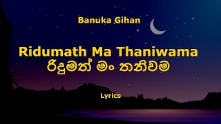 Banuka Gihan - Ridumath Ma Thaniwama  රිදු