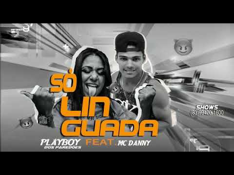 PLAYBOY DOS PAREDÕES Feat MC DANNY | SÓ LINGUADA 《Musica Nova》