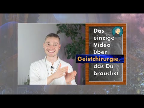 Was Du über Geistchirurgie wissen solltest!