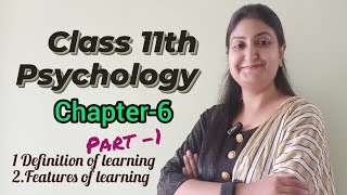 Chapter-6 Learning ( Part-1) Definition of learning & Features Psychology Class 11th NCERT Book.