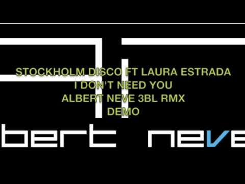 Stockholm Disco ft Laura Estrada - I don't need you (Albert Neve 3BL RMX)