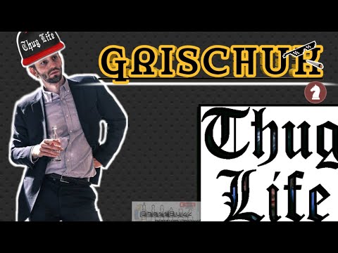 Grischuk Thuglife Compilation 1