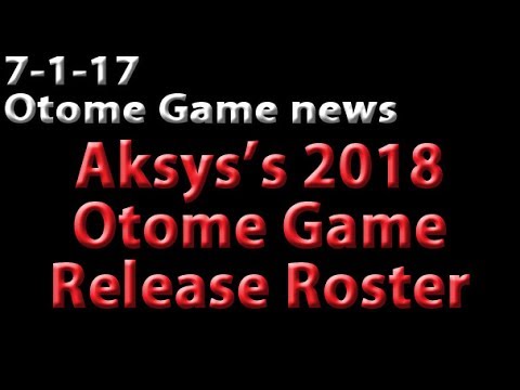 7-1-17 Aksys's 2018 Otome Game Release Announcements