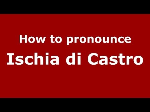 How to pronounce Ischia di Castro (Italian/Italy) - PronounceNames.com