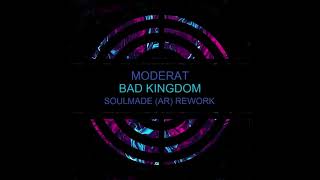 Moderat - Bad Kingdom (Soulmade (AR) Rework)