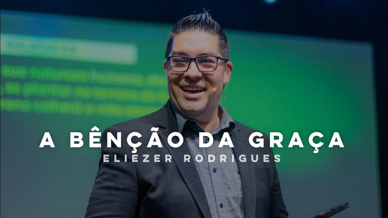 A BENÇÃO DA GRAÇA - Eliezer Rodrigues