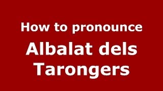 How to pronounce Albalat Dels Tarongers