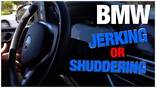 Is your BMW Jerking Or shuddering?