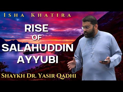 Rise of Salahuddin Ayyubi | Isha Khatira | Shaykh Dr. Yasir Qadhi