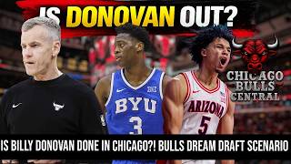 IS BILLY DONOVAN DONE IN CHICAGO?! 😳 + Bulls DREAM Draft Scenario Changes EVERYTHING