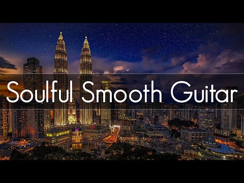 Soulful Smooth Guitar |  Smooth Jazz Guitar | Playlist at Work | Study, Relaxing & Soothing |