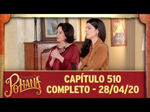 As Aventuras de Poliana | capítulo 510 - 28/04/20, completo