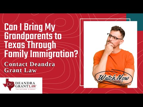 Can I Bring My Grandparents to Texas Through Family Immigration? | Contact Deandra Grant Law