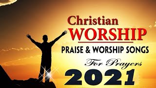 ✝️ THE MOST PRAISE AND WORSHIP SONGS🙏BEST CHRISTIAN WORSHIP SONGS OF ALL TIME🙏TOP WORSHIP SONG 2021