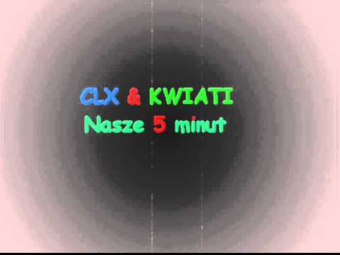 CLX & Kwiati - Nasze 5 minut
