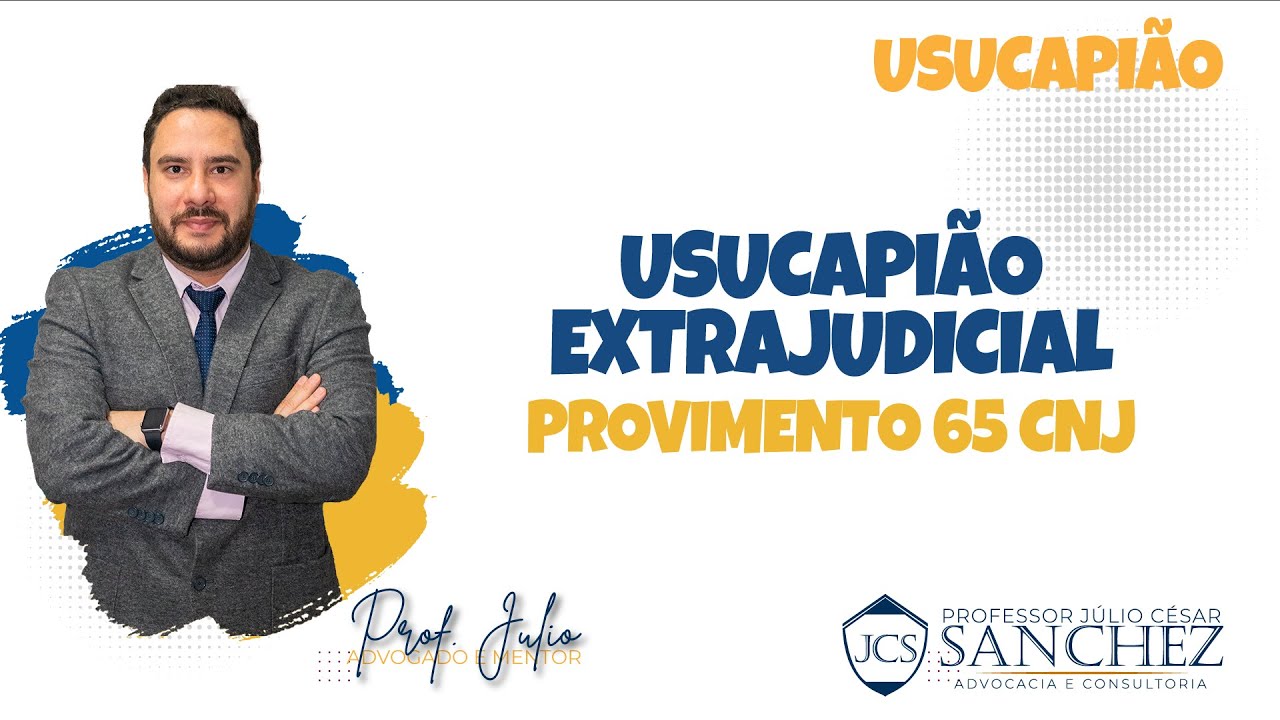 Usucapião Extrajudicial  - Provimento 65 do CNJ