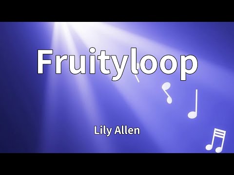Lily Allen - Fruityloop (Lyrics)