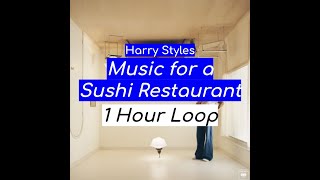 Harry Styles - Music For a Sushi Restaurant (1 HOUR)