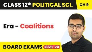 Era - Coalitions - Recent Developments in Indian Politics | Class 12 Political Science Chapter 9