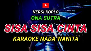 Download lagu SISA SISA CINTA - KARAOKE Nada Wanita || Versi Koplo ( Ona Sutra ) mp3