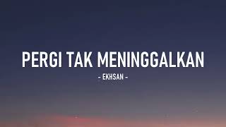Download lagu Ekhsan - Pergi Tak Meninggalkan I Lirik Lagu mp3