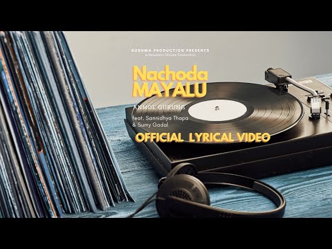 "NACHODA MAYALU " OFFICIAL LYRICAL VIDEO - ANMOL GURUNG feat SANNIDHYA THAPA & SUMY GADAL