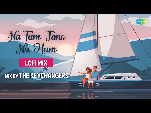 Na Tum Jano Na Hum - LoFi Chill Mix | The Keychangers| Kaho Na Pyaar Hai| Lucky Ali |Slowed & Reverb