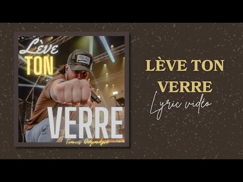 Francis Degrandpré - Lève ton verre (Lyric vidéo)
