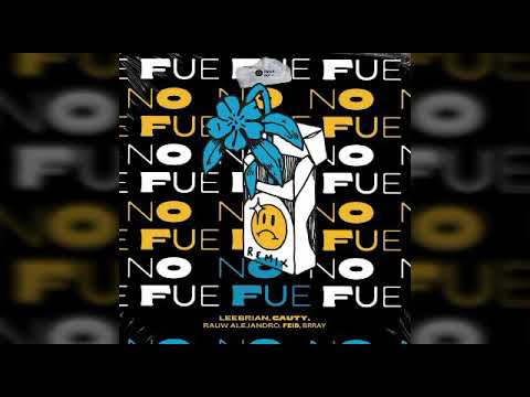 Leebrian Ft Cauty/Rauw Alejandro/Brray/Feid - No Fue (Oficial Remix)