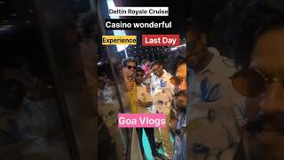 Deltin Royale CruiseCasino wonderfulExperienceLast DayGoa Vlogs