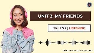 Tiếng Anh 6 Global Success | Unit 3. My Friends | Skills 2 | Listening
