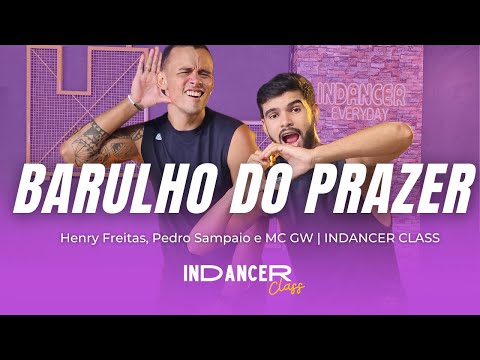 BARULHO DO PRAZER - Henry Freitas, Pedro Sampaio e MC GW | InDancer Class Coreografia