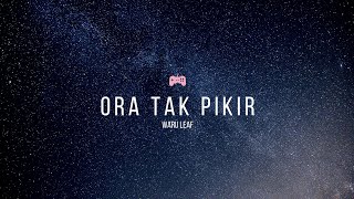 Download lagu 'ORA TAK PIKIR - WARU LEAF' | Video Lirik mp3