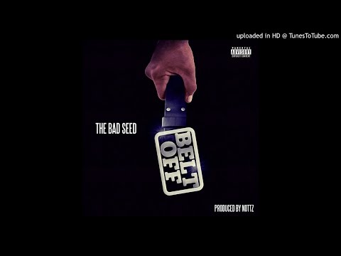 THE BAD SEED-BELT OFF(prod by NOTTZ)2016