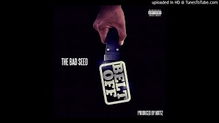 THE BAD SEED-BELT OFF(prod by NOTTZ)2016