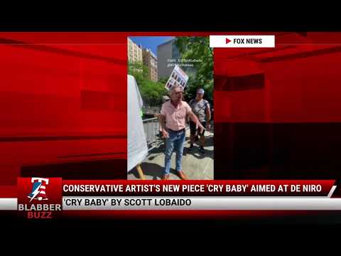 Watch: Conservative Artist's New Piece 'Cry Baby' Aimed At De Niro
