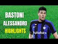 Alessandro Bastoni Highlights Skills & Goals