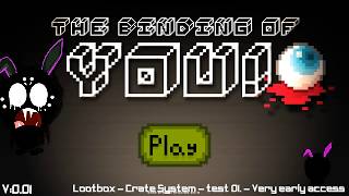 The Binding Of YOU : V0.01 - (Lootbox gameplay test 1)