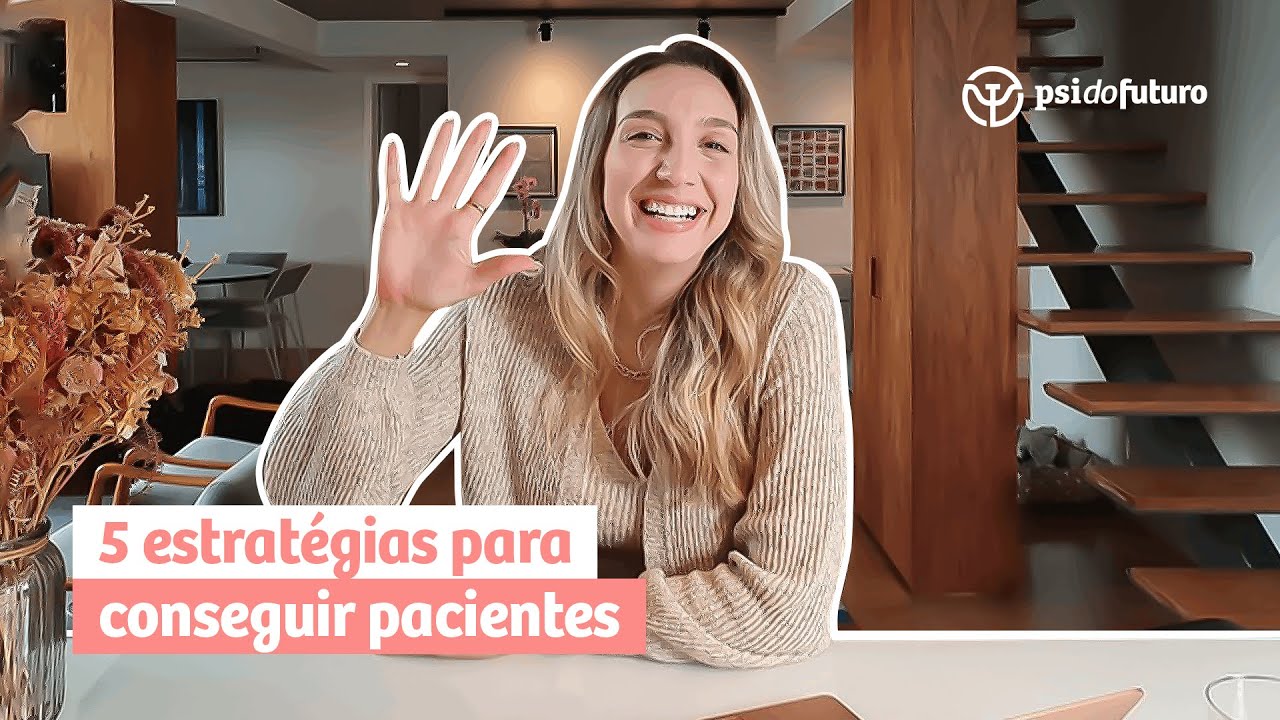 5 estratégias fundamentais para conseguir pacientes | Psi do Futuro