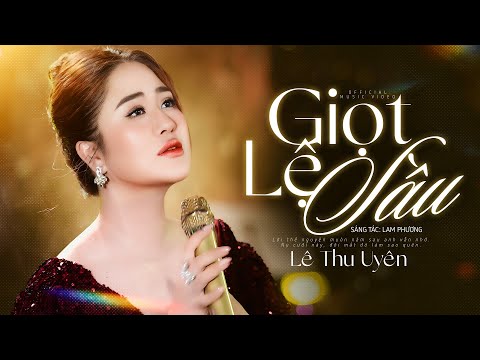 Giọt Lệ Sầu - Lê Thu Uyên | Giọt lệ này em cho anh hơn tất cả