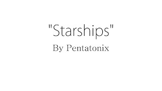 Starships - Pentatonix (Lyrics)