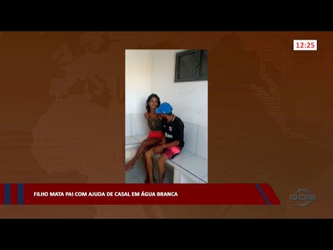 Filho mata pai com ajuda de casal em Água Branca 27 04 2023