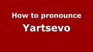 How to pronounce Yartsevo