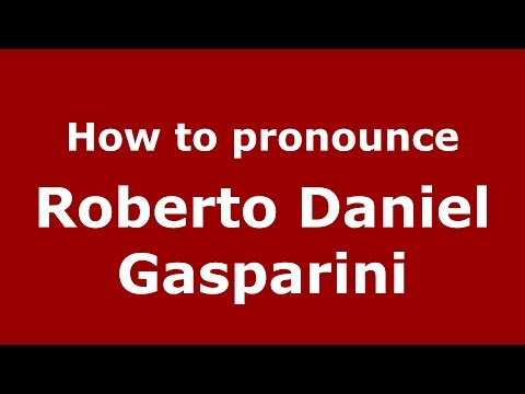 How to pronounce Roberto Daniel Gasparini (Argentine Spanish/Argentina) - PronounceNames.com