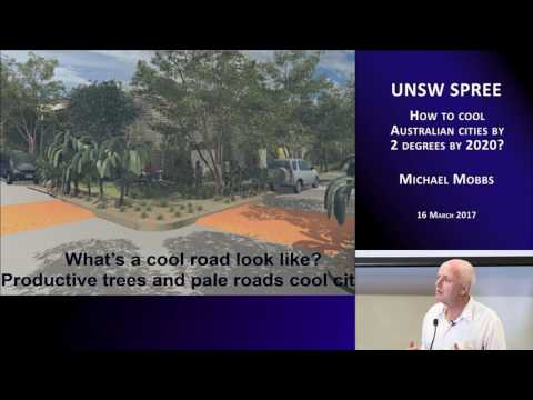 UNSW SPREE 201703-16 Michael Mobbs - How to cool cities  by 2 degrees by  2020?