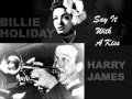 Billie Holiday & Harry James (Teddy Wilson Orchestra) - Say It With A Kiss