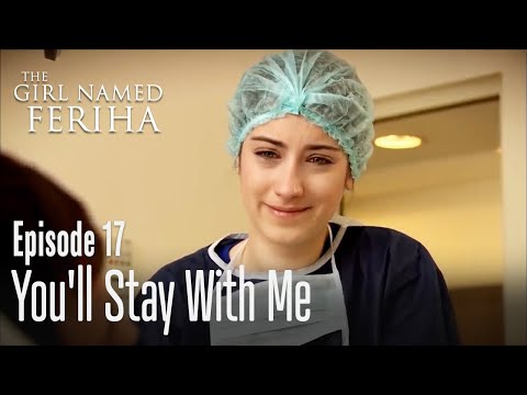 You'll stay with me - The Girl Named Feriha Episode 17