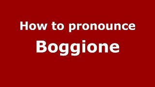 How to pronounce Boggione