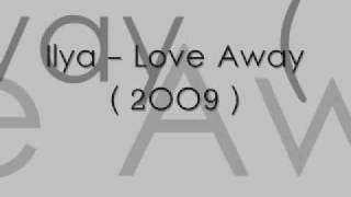 Ilya - Love Away ( With Lyrics ) 2oo9