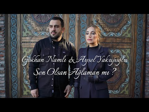 Gökhan Namlı - Aysel Yakupoğlu - Sen Olsan Ağlaman Mı